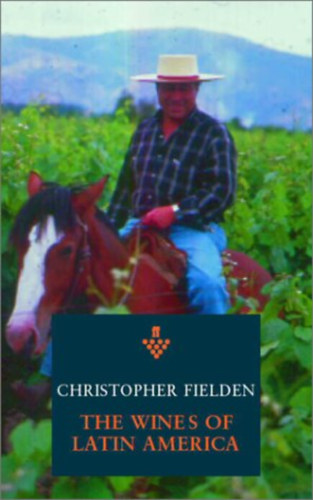 by Fielden, Christopher: The Wines of Argentina, Chile and Latin America - Softcover antikvár