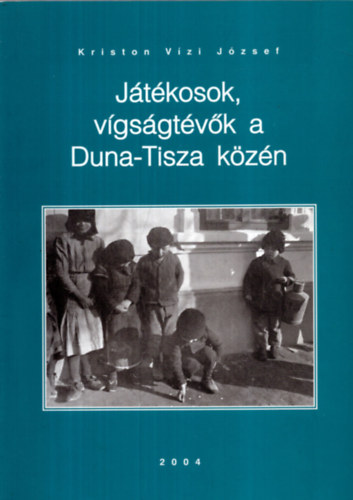 Kriston Vízi József: Játékosok, vígságtévők a Duna-Tisza közén antikvár