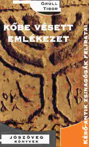 Grüll Tibor: Kőbe vésett emlékezet - Késő-antik zsinagógák feliratai antikvár
