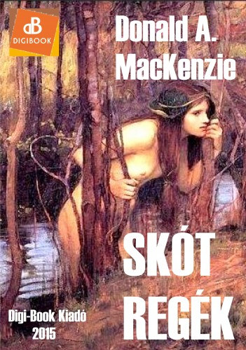 Donald A. MacKenzie: Skót regék, mítoszok és legendák e-Könyv