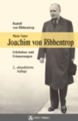 Ribbentrop, Rudolf von: Mein Vater Joachim von Ribbentrop idegen