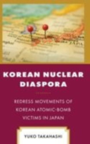 Takahashi, Yuko: Korean Nuclear Diaspora idegen