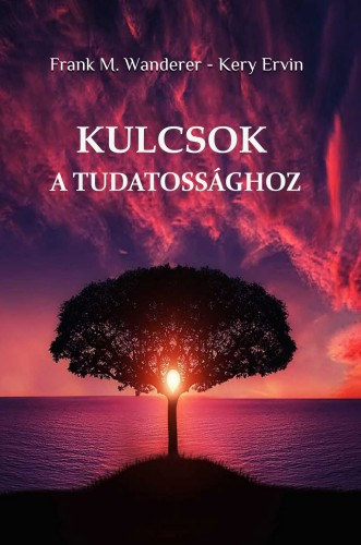 Kery Ervin - Frank M. Wanderer: Kulcsok a tudatossághoz e-Könyv