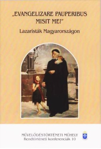 Csíky Balázs (szerk.) · Illés Pál Attila (szerk.): "Evangelizare pauperibus misit me!" - Lazaristák Magyarországon antikvár