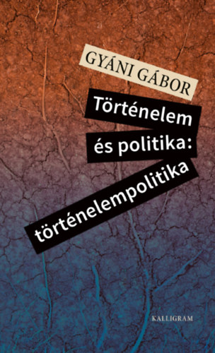 Gyáni Gábor: Történelem és politika: történelempolitika antikvár