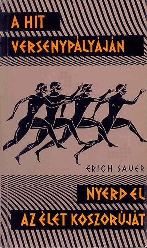 Erich Sauer: A hit versenypályáján  - Nyerd el az élet koszorúját antikvár