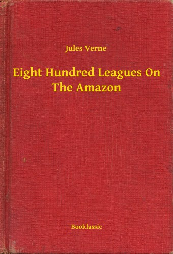 Jules Verne: Eight Hundred Leagues On The Amazon e-Könyv