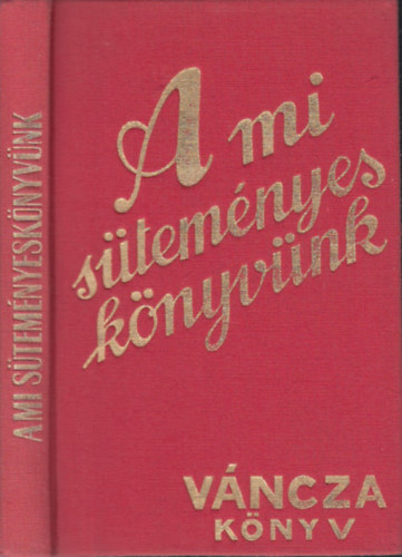 Váncza József: A mi süteményes könyvünk - VÁNCZA Könyv (REPRINT) könyv