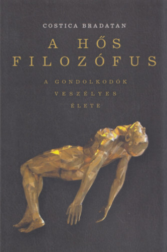 Costica Bradatan: A hős filozófus (A gondolkodók veszélyes élete) könyv