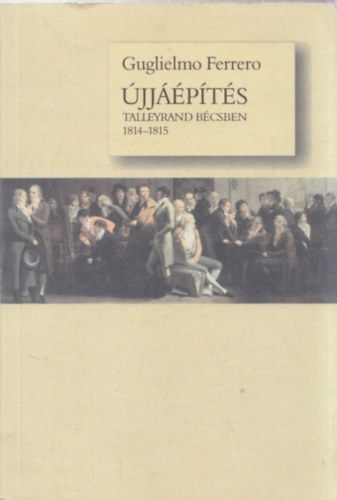 Guglielmo Ferrero: Újjáépítés - Talleyrand Bécsben 1814-1815 könyv