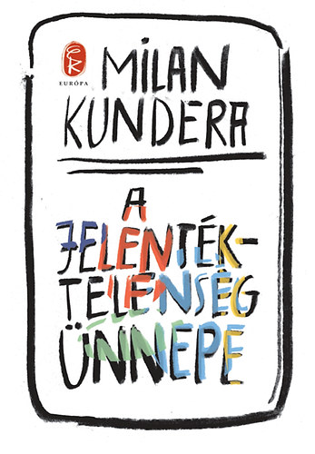 Milan Kundera: A jelentéktelenség ünnepe | könyv | bookline