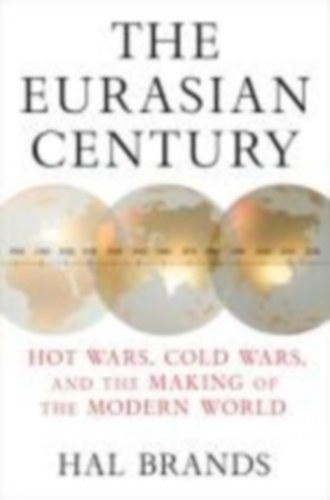 Brands, Hal: The Eurasian Century idegen