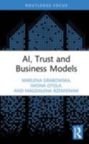 Otola, Iwona - Rzemieniak, Magdalena - Grabowska, Marlena: AI, Trust and Business Models idegen