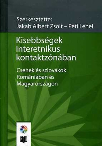 Jakab Albert Zsolt; Peti Lehel: Kisebbségek interetnikus kontaktzónában. Csehek és szlovákok Romániában... antikvár