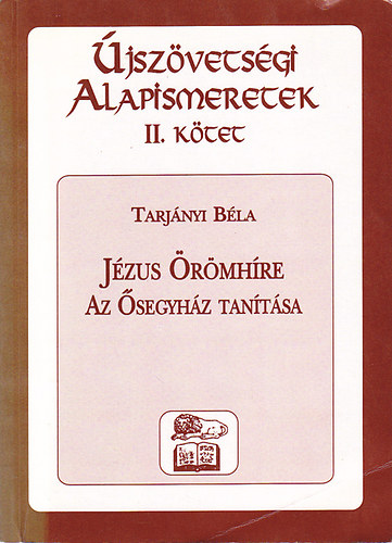 Tarjányi Béla: Újszövetségi alapismeretek II. - Jézus örömhíre , Az Ősegyház tanítása antikvár