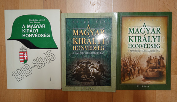 3 kötet a Magyar Királyi Honvédségről: A Magyar Királyi Honvédség a második világháborúban I-II., A Magyar Királyi Honvédség 1919-1945 antikvár