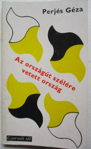 Perjés Géza: Az országút szélére vetett ország (Gyorsuló Idő) antikvár