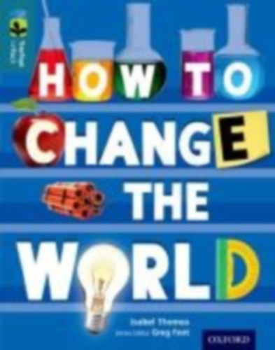 Thomas, Isabel: Oxford Reading Tree TreeTops inFact: Level 19: How To Change the World idegen