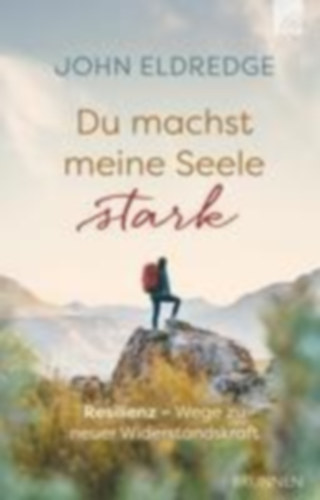 Eldredge, John: Du machst meine Seele stark idegen
