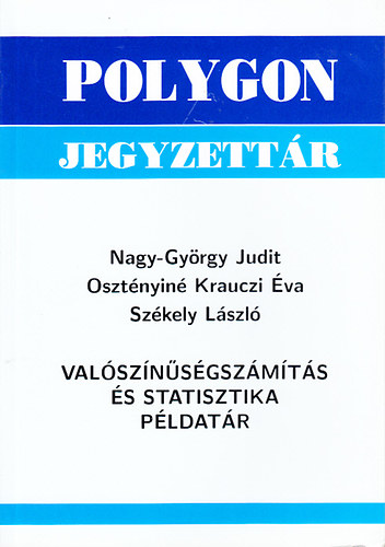 Nagy-György Judit; Székely László; Osztényiné Krauczi Éva: Valószínűségszámítás és statisztikai példatár (Polygon jegyzettár) antikvár