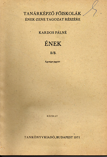 Kardos Pálné: Ének II/B. Egységes jegyzet (kézirat) - Tanárképző Főiskolák Ének-zene tagozat részére antikvár