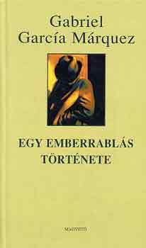 Gabriel García Márquez, Székács Vera (ford.): Egy emberrablás története (Noticia de un secuestro) - Székács Vera fordításában antikvár