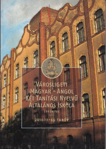 Városligeti Magyar-Angol Két Tanítási Nyelvű Általános Iskola évkönyve 2010/11 tanév antikvár