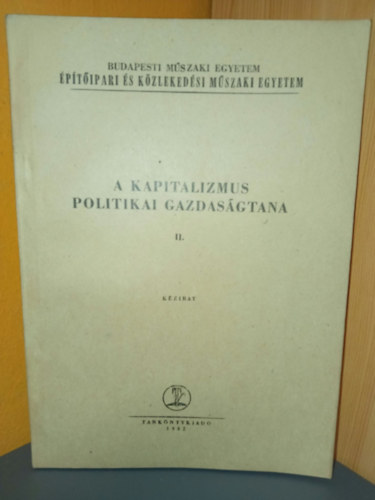 Budapesti Műszaki Egyetem Építőipari és Közlekedési Műszaki Egyetem: A kapitalizmus politikai gazdaságtana II. (Az imperializmus, mint a kapitalizmus legfelsőbb foka + A kapitalizmus általános válsága) antikvár