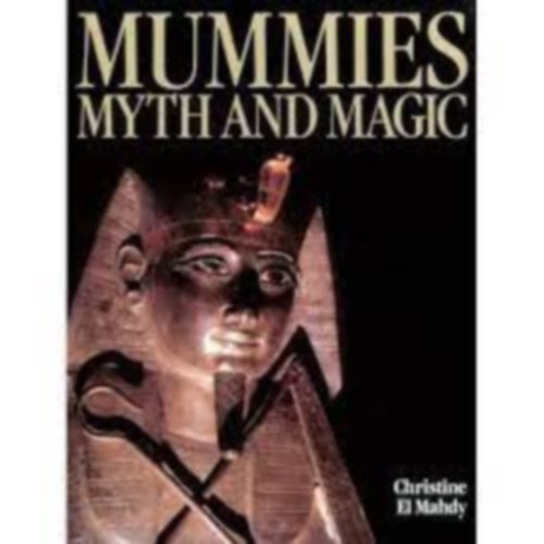 Christine Hobson el-Mahdy: Mummies, Myth and Magic in Ancient Egypt antikvár