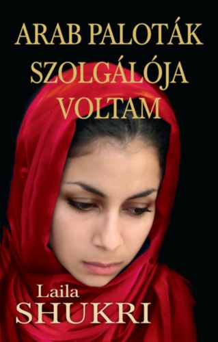 Laila Shukri: Arab paloták szolgálója voltam e-Könyv