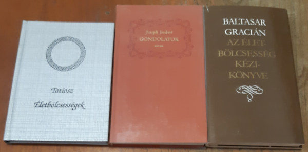 Tatiosz - Joseph Joubert - Baltasar Gracián: Életbölcsességek + Gondolatok + Az életbölcsesség kézikönyve antikvár