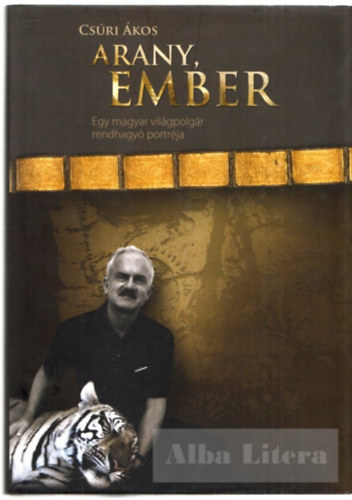 Csúri Ákos: Arany, ember - Egy magyar világpolgár rendhagyó portréja antikvár