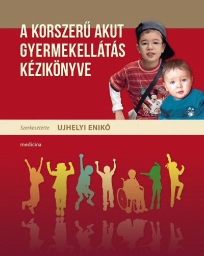 Ujhelyi Enikő (szerk.): A korszerű akut gyermekellátás kézikönyve antikvár