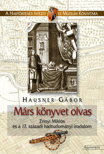 Hausner Gábor: Márs könyvet olvas - Zrínyi Miklós és a 17. századi  hadtudományi irodalom | bookline