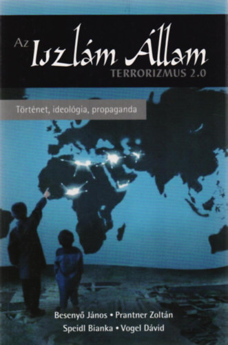 Speidl Bianka; Prantner Zoltán; Besenyő János; Vogel Dávid: Az Iszlám Állam - Terrorizmus 2.0 antikvár