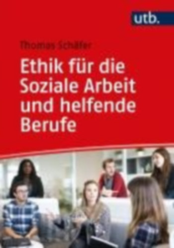 Schäfer, Thomas: Schäfer, T: Ethik für die Soziale Arbeit und helfende Berufe idegen
