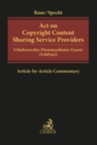 Raue, Benjamin - Specht-Riemenschneider, Louisa: Act on Copyright Content Sharing Service Providers idegen