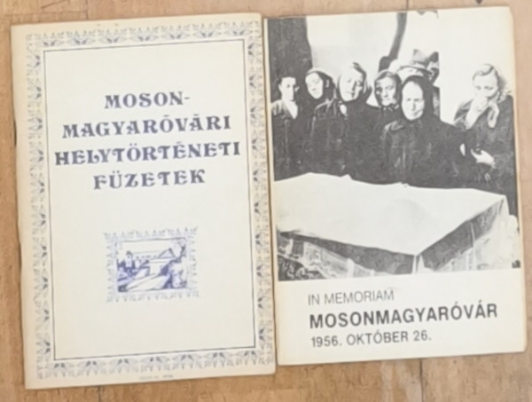 2db Mosonmagyaróvárral kapcsolatos mű - In memoriam Mosonmagyaróvár-1956. október 26., Mosonmagyaróvári helytörténeti füzetek antikvár