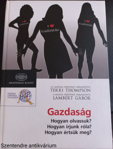 Bartók István, Benczes István: Gazdaság - Hogyan olvassuk? - Hogyan írjunk róla? - Hogyan értsük meg?-SZERKESZTŐ Terri Thompson (Saját képpel) antikvár