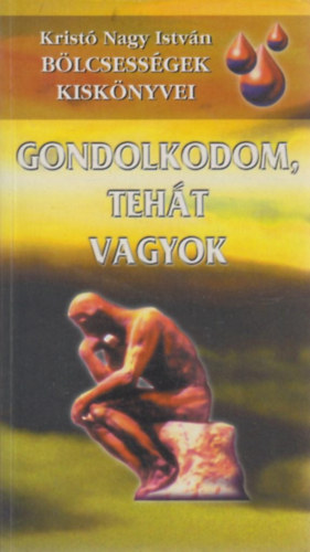 Kristó Nagy István (szerk.): Bölcsességek kiskönyvei - Gondolkodom, tehát vagyok antikvár
