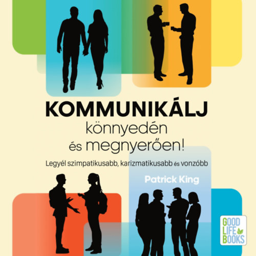 Patrick King: Kommunikálj könnyedén és megnyerően e-hangoskönyv