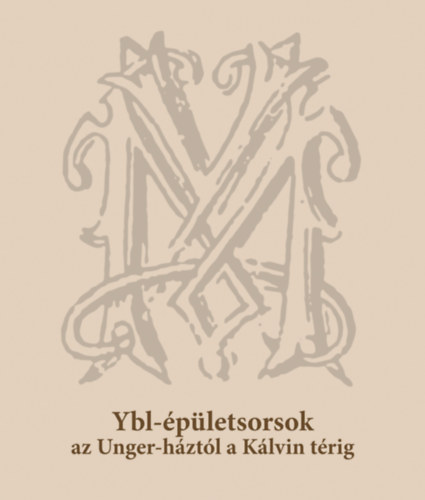 Ybl-épületsorsok az Unger-háztól a Kálvin térig könyv
