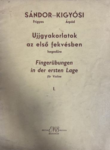 Frigyes Sándor, Kigyósi Árpád: Ujjgyakorlatok az első fekvésben hegedűre - Fingerübungen in der ersten Lage für Violine antikvár