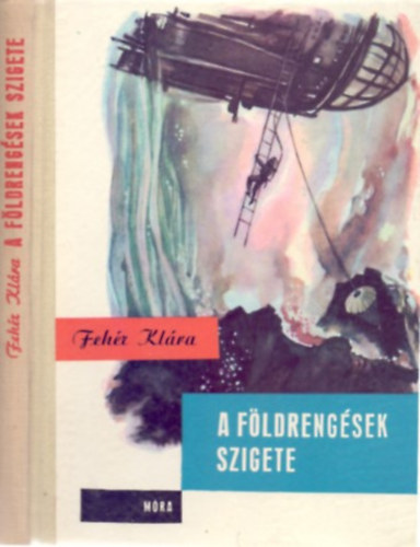 Fehér Klára: A Földrengések Szigete (Harmadik kiadás - Toncz Tibor illusztrációival) antikvár