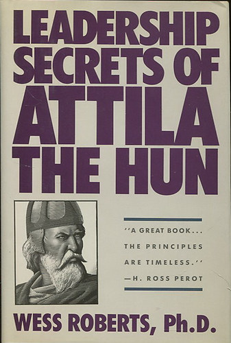 Wess PhD Roberts: Leadership Secrets of Attila the Hun antikvár