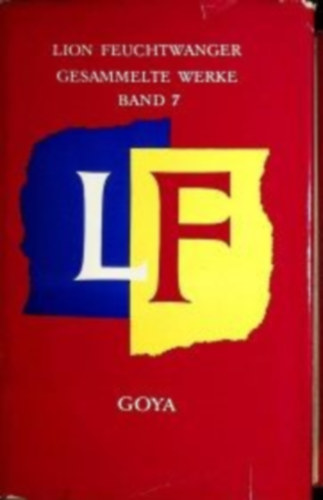 Lion Feuchtwanger: Goya oder der arge Weg der Erkenntnis antikvár