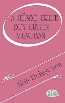 Alain Echtegoyen: A hűség ereje egy hűtlen világban antikvár