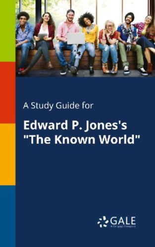 Gale, Cengage Learning: A Study Guide for Edward P. Jones's "The Known World" idegen