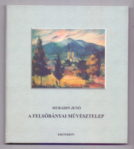Murádin Jenő: A Felsőbányai Művésztelep könyv
