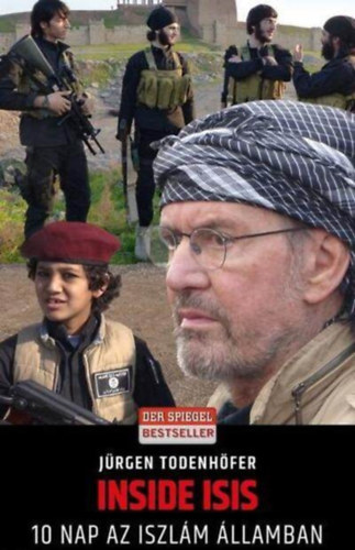 Jürgen Todenhöfer, Balla Judit (ford.): Inside ISIS - 10 nap az Iszlám Államban (Balla Judit forítása) antikvár